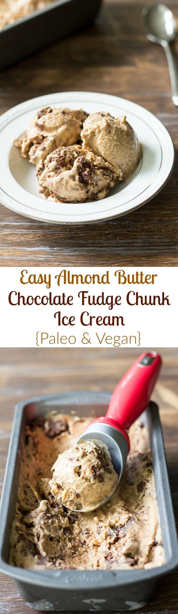 Easy no churn almond butter banana ice cream with rich chocolate almond butter fudge chunks throughout! It's incredibly delicious and actually good for you! Paleo, vegan, and no refined sugar