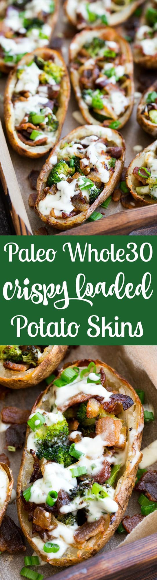 Yes - you can have crispy loaded potato skins while keeping things Whole30 and Paleo!  These crispy baked skins are loaded with roasted broccoli, caramelized onions, crisp bacon and drizzled all over with homemade ranch for tons of flavor with no dairy in sight.  Great as an appetizer or side dish, kid approved, easy to make!