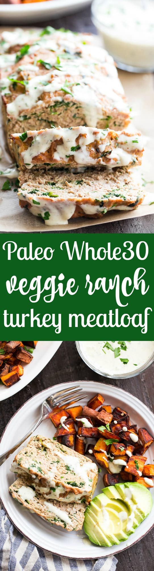 This Veggie Ranch Turkey Meatloaf is packed with zesty ranch flavor, spinach and onions, and topped with zesty dairy free, Paleo and Whole30 ranch sauce!  Delicious with roasted sweet potatoes, greens and avocado.  Family approved, grain free, paleo and Whole30 compliant.