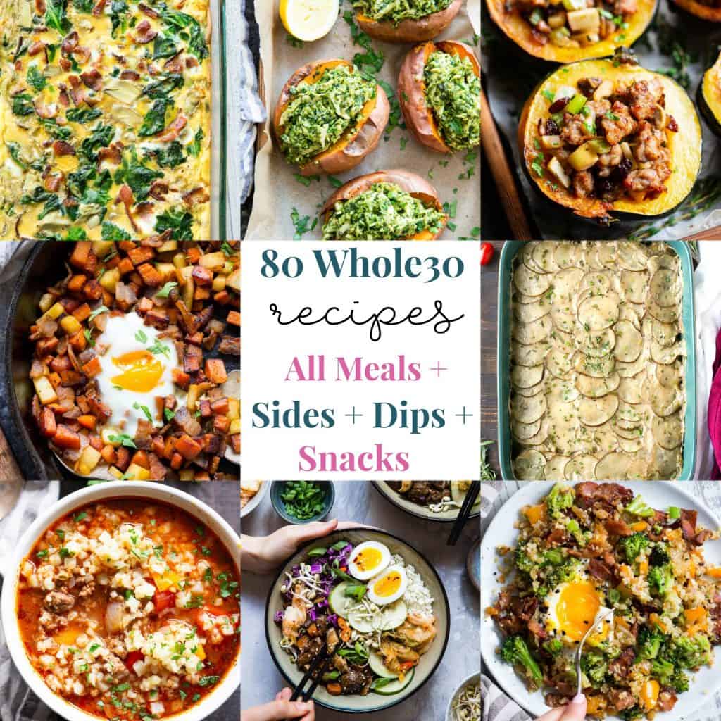 80 Whole30 Recipes All Meals + Sides, Snacks & Dips!