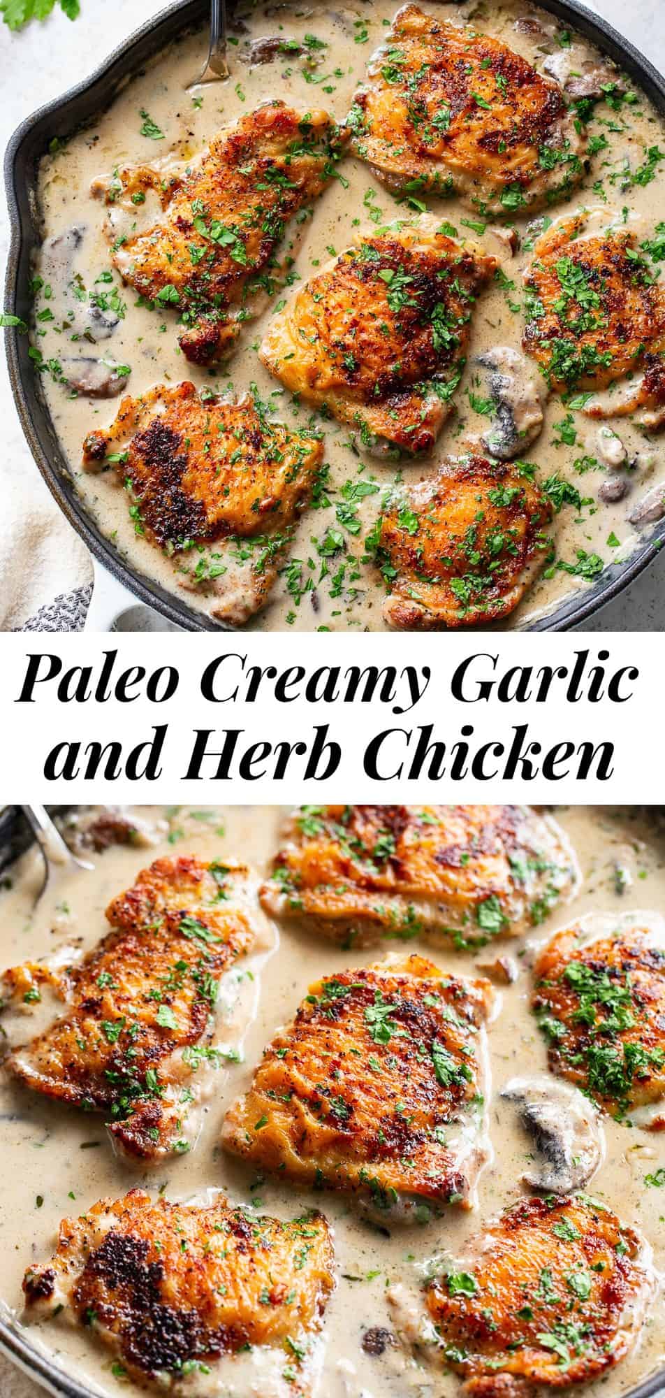 This creamy garlic herb chicken is made all in one skillet, packed with flavor, dairy free, paleo, keto and Whole30 compliant!  Seasoned crispy skinned chicken thighs with a dairy free mushroom cream sauce that’s perfect over cauliflower rice or with roasted veggies. #paleo #whole30 #cleaneating #keto #lowcarb